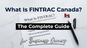 What Is FINTRAC Canada The Complete Guide for Business Owners
